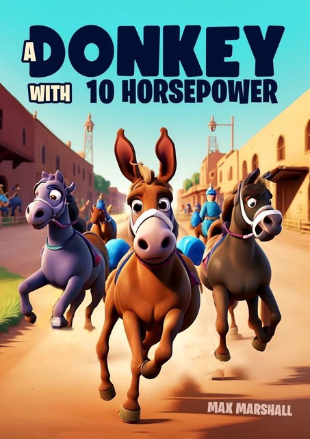 A Donkey with 10 Horsepower, Max Marshall