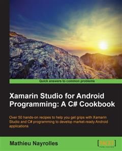 Xamarin Studio for Android Programming: A C# Cookbook, Mathieu Nayrolles