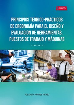 Principios Teórico-Prácticos de Ergonomía para el Diseño y Evaluación de Herramientas, Puestos de Trabajo y Máquinas, Yolanda Torres Pérez