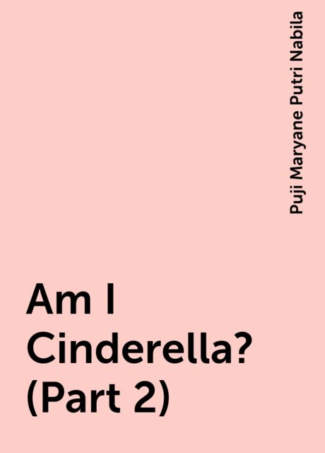 Am I Cinderella? (Part 2), Puji Maryane Putri Nabila