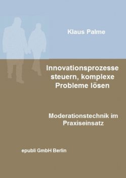 Innovationsprozesse steuern, komplexe Probleme lösen, Klaus Palme