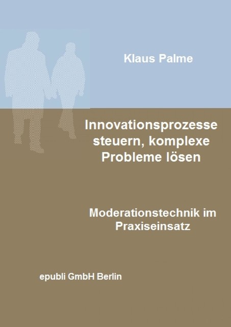 Innovationsprozesse steuern, komplexe Probleme lösen, Klaus Palme