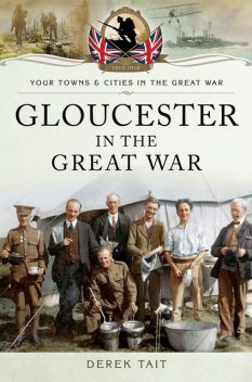 Gloucester in the Great War, Derek Tait