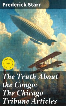 The Truth About the Congo: The Chicago Tribune Articles, Frederick Starr