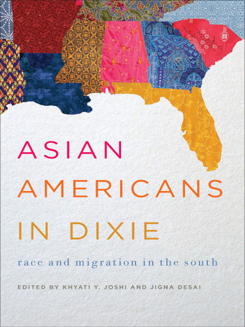 Asian Americans in Dixie, Jigna Desai, Khyati Y.Joshi