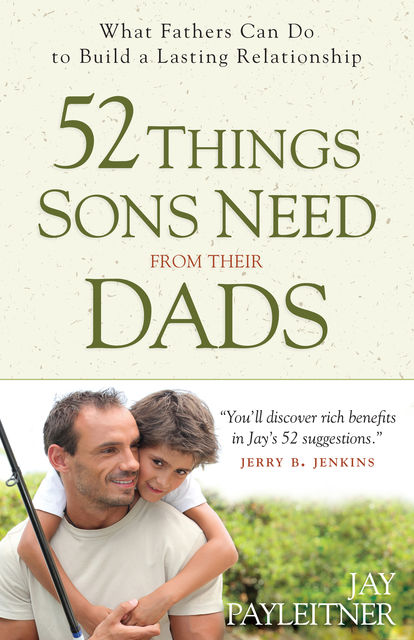 52 Things Sons Need from Their Dads, Jay Payleitner