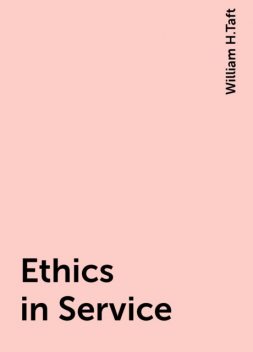 Ethics in Service, William H.Taft