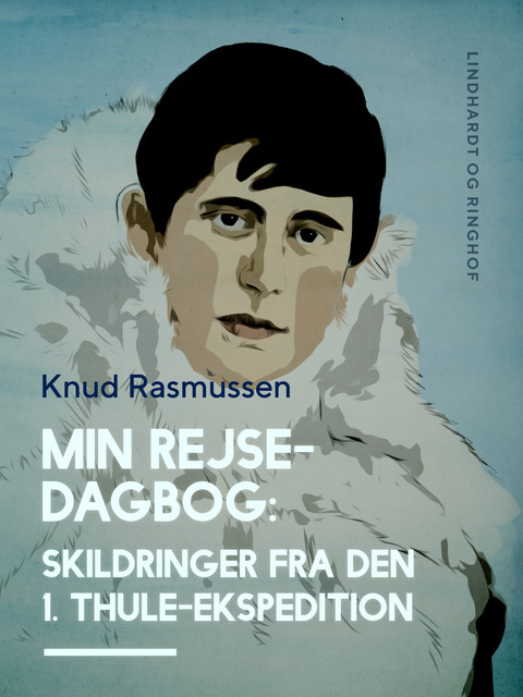 Min Rejsedagbog: Skildringer fra den 1. Thule–ekspedition, Knud Rasmussen