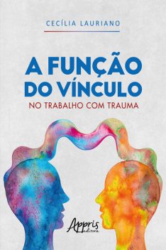 A Função do Vínculo no Trabalho com Trauma, Cecília Lauriano Malavazi