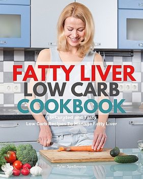 Fatty Liver Low Carb Cookbook, Tyler Spellmann