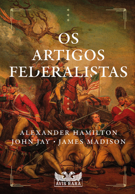 Os artigos federalistas, Alexandre Hamilton, James Madison, John Jay