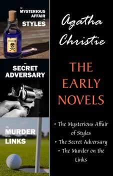 The Early Novels (3 Book Collection: The Mysterious Affair at Styles, The Secret Adversary, The Murder on the Links), Agatha Christie