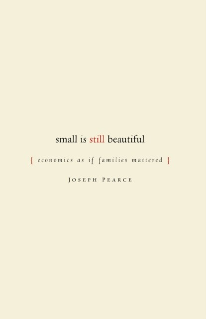 Small Is Still Beautiful, Joseph Pearce