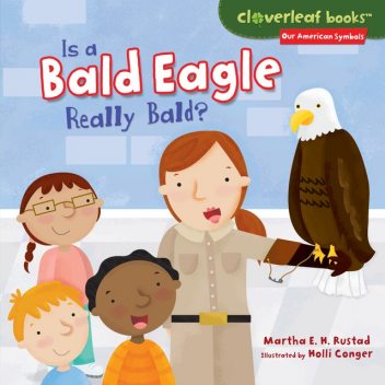 Is a Bald Eagle Really Bald, Martha Rustad, Holli Conger