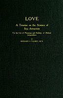 Love: A Treatise on the Science of Sex-attraction for the use of Physicians and Students of Medical Jurisprudence, Bernard Simon Talmey