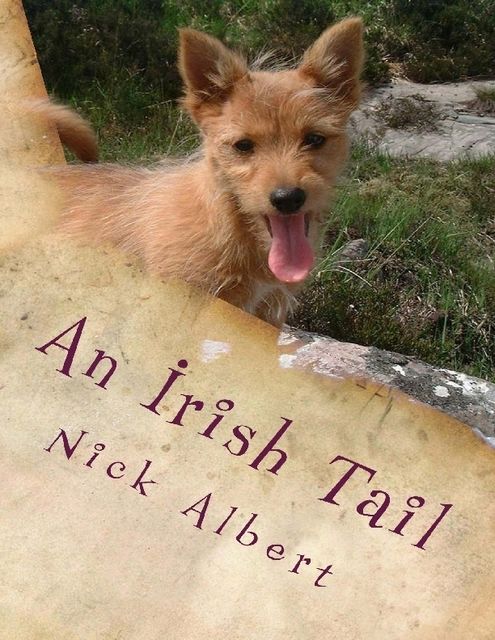 An Irish Tail: A Hilarious Tale of an English Couple and Their Unruly Dogs, Searching for a New Life In Rural Ireland, Nick Albert