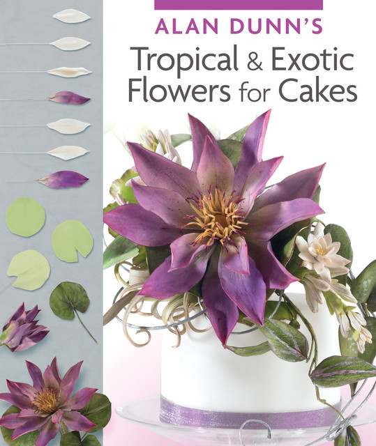 Alan Dunn's Tropical & Exotic Flowers for Cakes, Alan Dunn