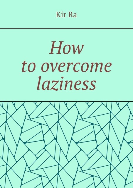 How to overcome laziness, Kir Ra