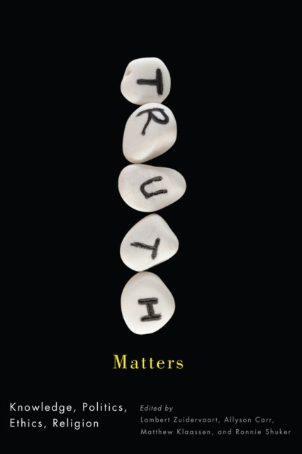 Truth Matters, Lambert Zuidervaart, Allyson Carr, Matthew Klaassen, Ronnie Shuker