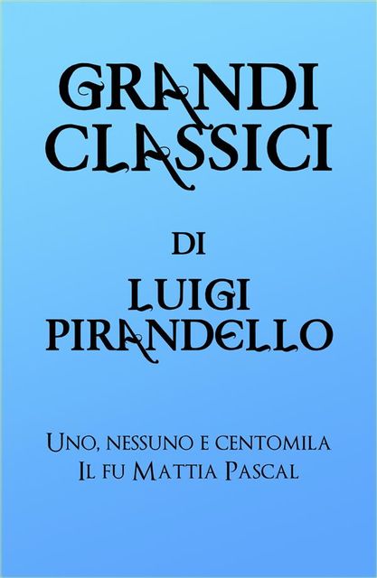 Grandi Classici di Luigi Pirandello, Luigi Pirandello, grandi Classici