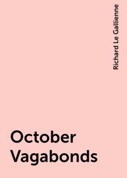October Vagabonds, Richard Le Gallienne