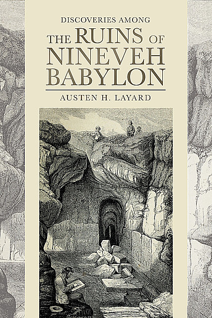 Discoveries among the Ruins of Nineveh and Babylon, Austen H.Layard