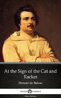 At the Sign of the Cat and Racket by Honoré de Balzac – Delphi Classics (Illustrated), 