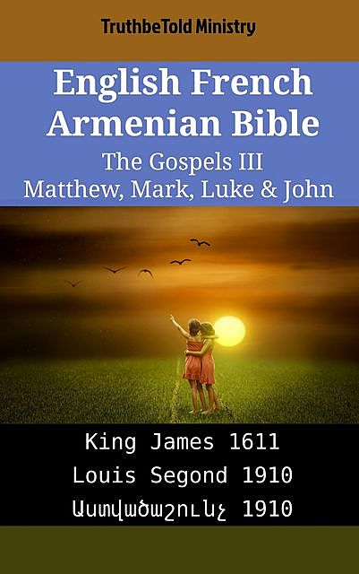 English French Armenian Bible – The Gospels III – Matthew, Mark, Luke & John, Truthbetold Ministry