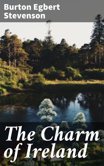 The Charm of Ireland, Burton Egbert Stevenson