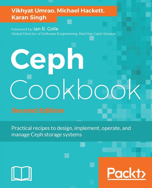 Ceph Cookbook – Second Edition, Karan Singh, Michael Hackett, Vikhyat Umrao