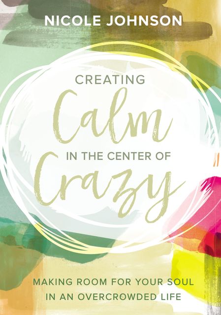 Creating Calm in the Center of Crazy, Nicole Johnson