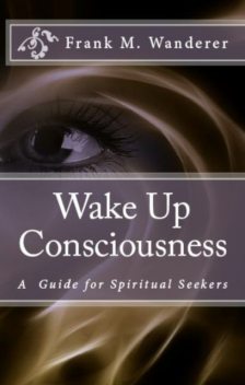 Wake Up Consciousness, Frank M. Wanderer