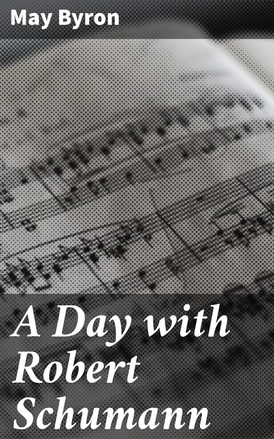 A Day with Robert Schumann, May Byron