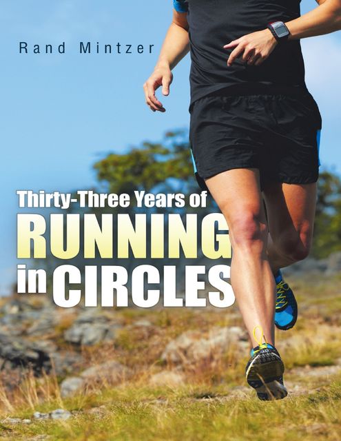 Thirty-three Years of Running In Circles, Rand Mintzer