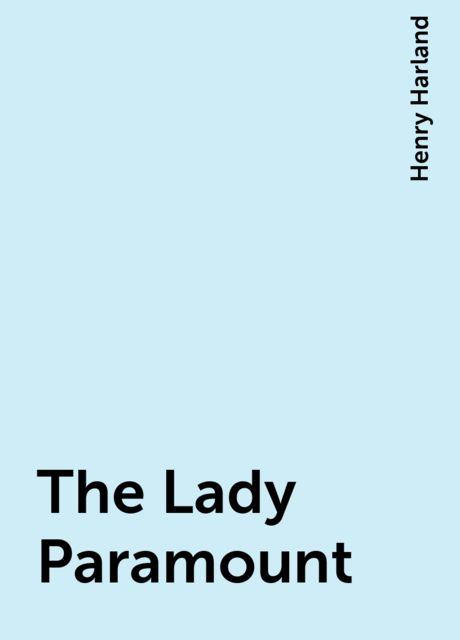 The Lady Paramount, Henry Harland