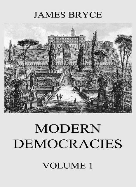 Modern Democracies, Vol. 1, James Bryce