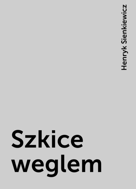 Szkice weglem, Henryk Sienkiewicz
