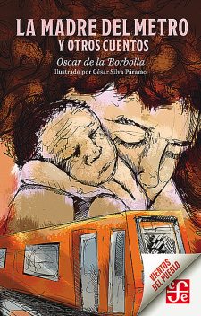 La madre del Metro y otros cuentos, Óscar De La Borbolla