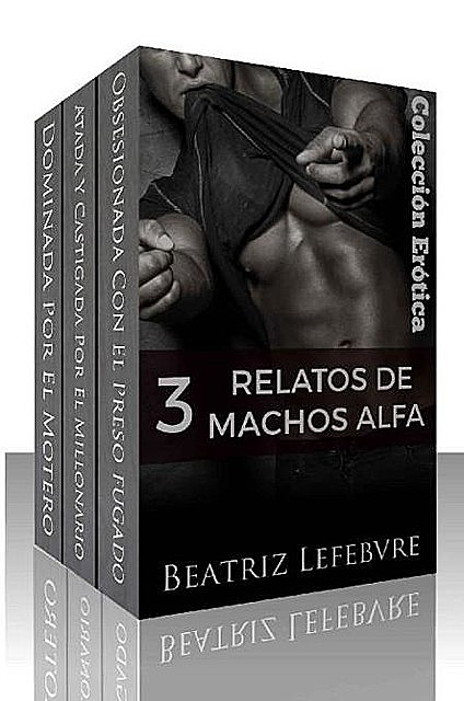 Tres relatos de machos Alfa, Beatriz Lefebvre
