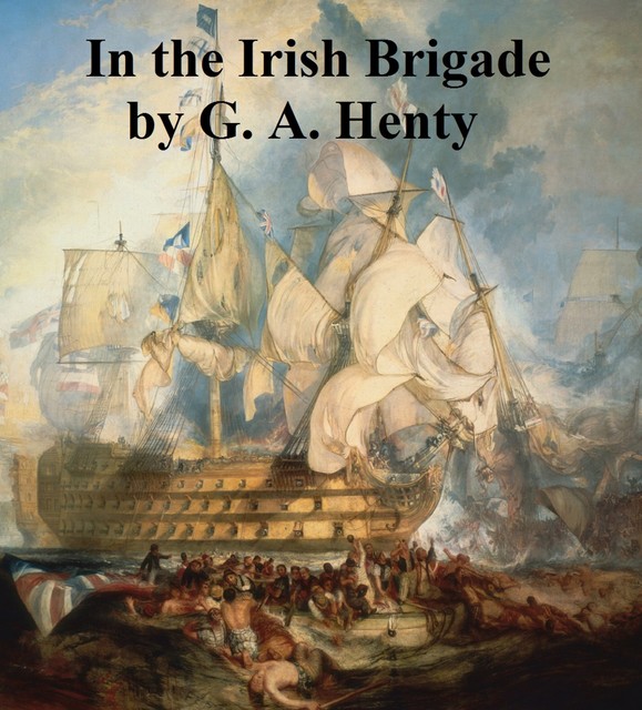 In the Irish Brigade, G.A.Henty