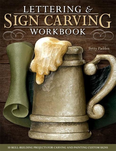 Lettering & Sign Carving Workbook, Betty Padden