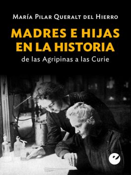 Madres e hijas en la historia, María Pilar Queralt Del Hierro