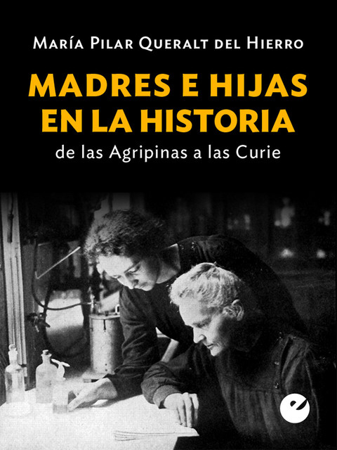 Madres e hijas en la historia, María Pilar Queralt Del Hierro