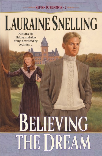 Believing the Dream (Return to Red River Book #2), Lauraine Snelling