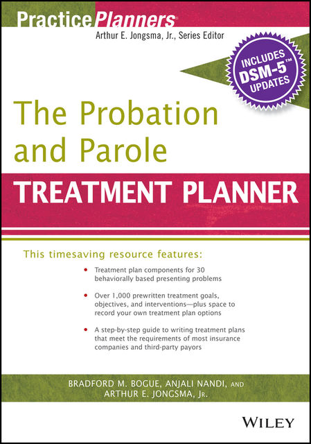 The Probation and Parole Treatment Planner, with DSM 5 Updates, J.R., Arthur E.Jongsma, Anjali Nandi, Bradford Bogue