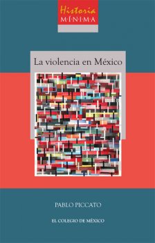 Historia mínima de la violencia en México, Pablo Piccato
