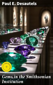 Gems in the Smithsonian Institution, Paul E. Desautels