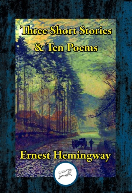 Three Short Stories & Ten Poems, Ernest Hemingway