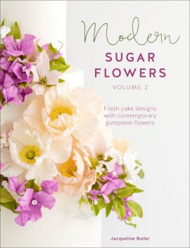 Modern Sugar Flowers, Volume 2, Jacqueline Butler