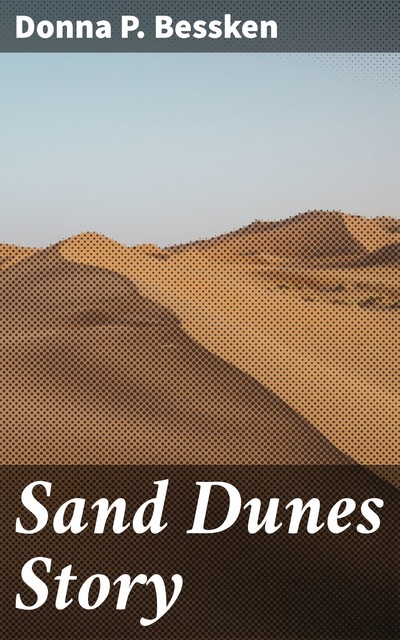 Sand Dunes Story, Donna P. Bessken